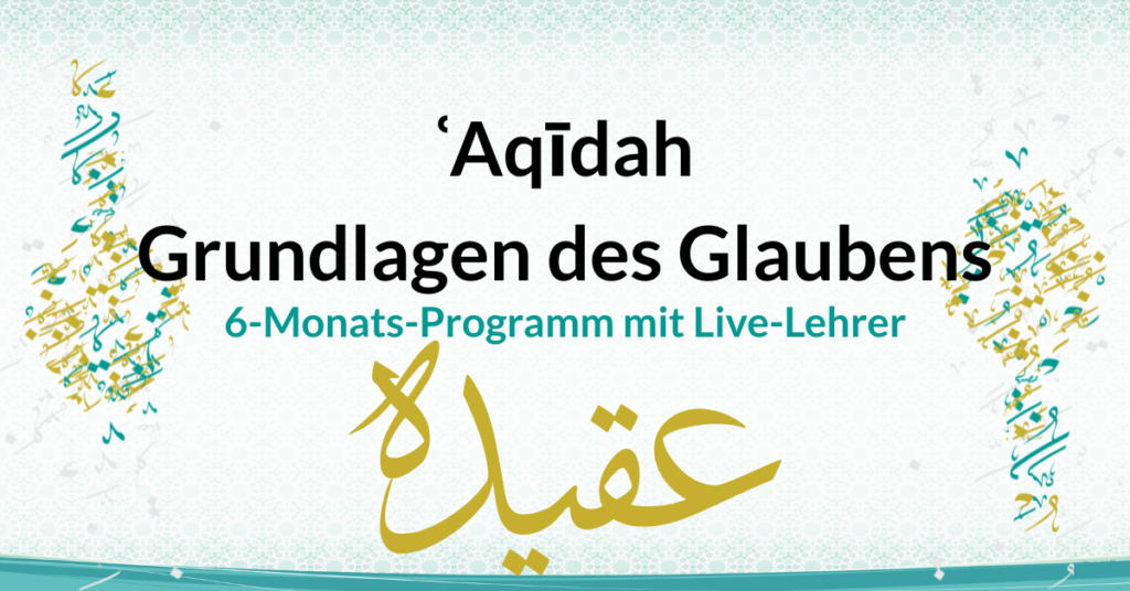 Aqīdah – Grundlagen des Glaubens - 6‑Monats‑Programm mit Live‑Lehrer - Islam-Akademie